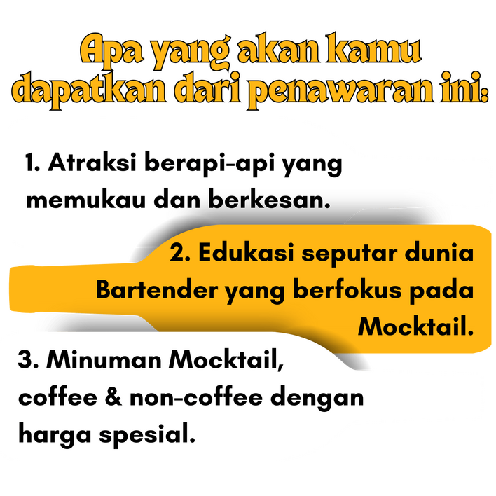 Edukasi seputar Mocktail adalah nilai tambah dari atraksi Fire Bottle Juggling Dance, juga disediakan minuman coffee dan non-coffee.